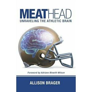 Meathead: Unraveling the Athletic Brain, Paperback - Allison Brager imagine