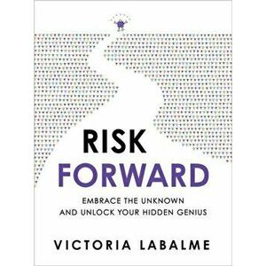 Risk Forward: Embrace the Unknown and Unlock Your Hidden Genius, Hardcover - Victoria Labalme imagine