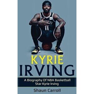 Kyrie Irving: A biography of NBA basketball star Kyrie Irving, Hardcover - Shaun Carroll imagine