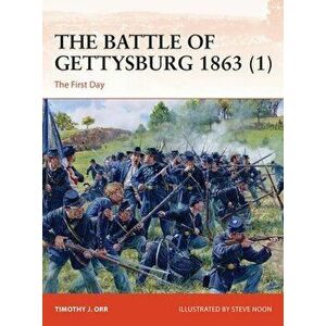 The Battle of Gettysburg 1863 (1). The First Day, Paperback - Timothy J. Orr imagine