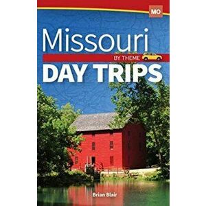 Missouri Day Trips by Theme, Paperback - Brian Blair imagine