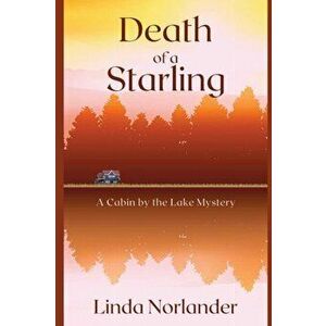 Death of a Starling: A Cabin by the Lake Mystery, Paperback - Linda Norlander imagine
