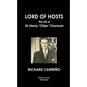Lord of Hosts the Life of Sir Henry 'Chips' Channon, Paperback - Richard Carreño imagine
