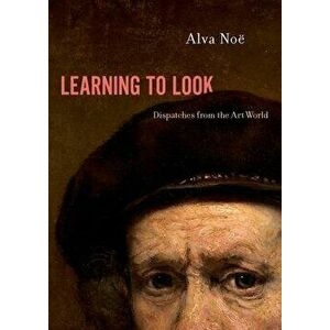 Learning to Look. Dispatches from the Art World, Hardback - *** imagine