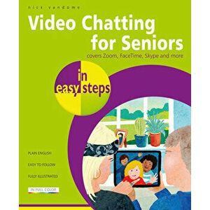 Video Chatting for Seniors in easy steps, Paperback - Nick Vandome imagine