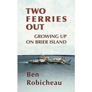 Two Ferries Out: Growing up on Brier Island, Paperback - Ben Robicheau imagine
