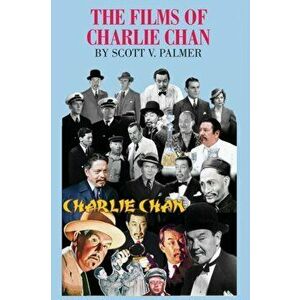 The Films of Charlie Chan, Hardcover - Scott V. Palmer imagine