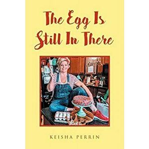 The Egg Is Still in There, Paperback - Keisha Perrin imagine