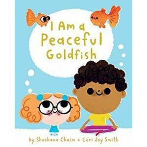 I Am a Peaceful Goldfish, Hardcover - Shoshana Chaim imagine