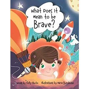 What Does it Mean to be Brave?, Paperback - Kelly Shuto imagine