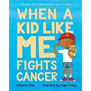 When a Kid Like Me Fights Cancer, Paperback - Catherine Stier imagine
