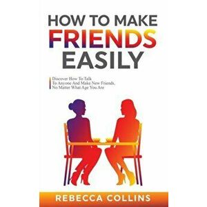 How To Make Friends Easily, Paperback - Rebecca Collins imagine