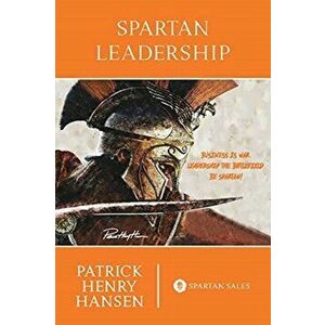 Spartan Leadership, Paperback - Patrick Henry Hansen imagine