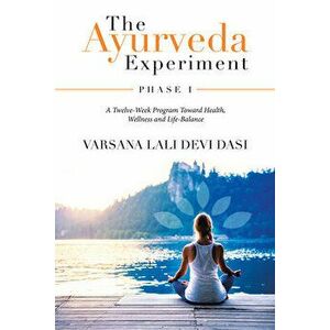 The Ayurveda Experiment: Phase I, Paperback - *** imagine