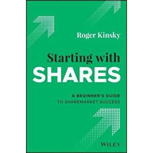 Starting With Shares. A Beginner's Guide to Sharemarket Success, Paperback - Roger Kinsky imagine