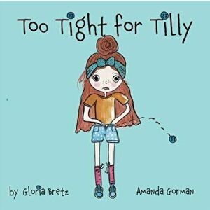 Too Tight for Tilly, Paperback - Gloria Bretz imagine