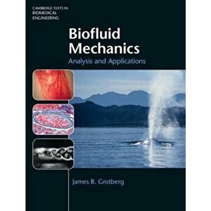 Biofluid Mechanics. Analysis and Applications, Hardback - James B. Grotberg imagine