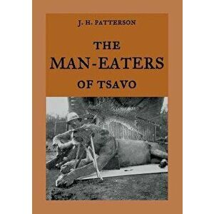 The Man-Eaters of Tsavo: The true story of the man-eating lions "The Ghost and the Darkness", Paperback - Maria Weber imagine
