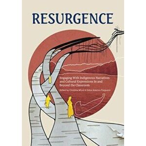 Resurgence. Engaging with Indigenous Narratives and Cultural Expressions in and Beyond the Classroom Volume 1, Paperback - Sara Florence Davidson imagine