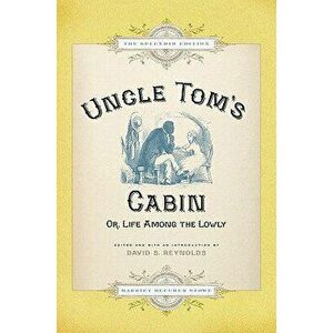 Uncle Tom's Cabin: Or Life Among the Lowly, Hardcover - Harriet Beecher Stowe imagine