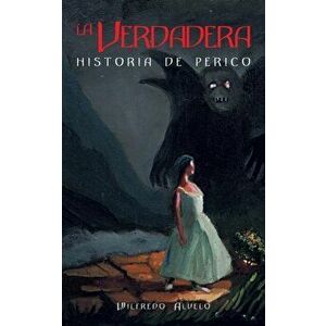 La Verdadera Historia De Perico, Paperback - Wilfredo Alvelo imagine
