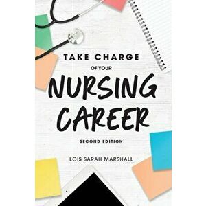 Take Charge of Your Nursing Career, Second Edition, Paperback - Lois Sarah Marshall imagine