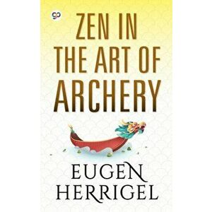 Zen in the Art of Archery, Paperback - Eugen Herrigel imagine