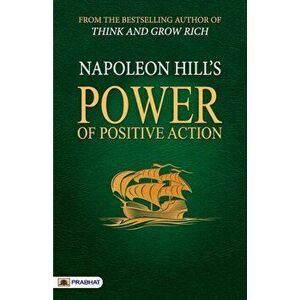 Power of Positive Action, Paperback - Napoleon Hill imagine