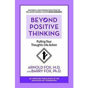 Beyond Positive Thinking: Putting Your Thoughts Into Action: Putting Your Thoughts Into Action, Paperback - Arnold Fox imagine