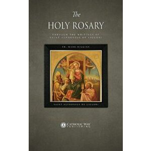 The Holy Rosary through the Writings of Saint Alphonsus de Liguori, Paperback - *** imagine