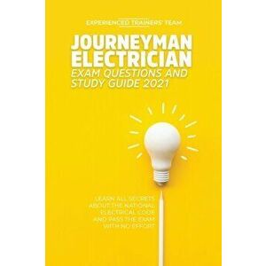 Journeyman Electrician Exam Questions and Study Guide 2021: Learn All Secrets About the National Electrical Code And Pass the Exam With No Effort - ** imagine