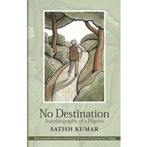 No Destination. Autobiography of a Pilgrim, 2nd rev of 4 ed, Paperback - Satish Kumar imagine