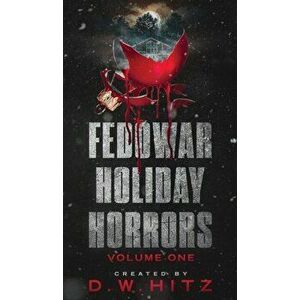 Fedowar Holiday Horrors: Volume One, Hardcover - D. W. Hitz imagine