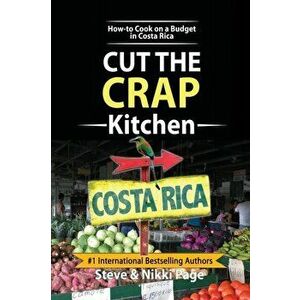 The Ultimate Costa Rica Cookbook: Healthy, Quick, & Easy Meals, Paperback - Steve Page imagine