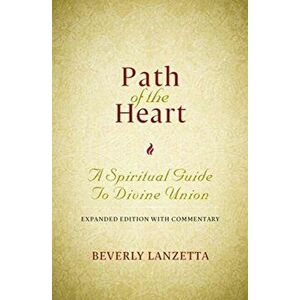 Path of the Heart: A Spiritual Guide to Divine Union, Expanded Edition with Commentary, Paperback - Beverly Lanzetta imagine