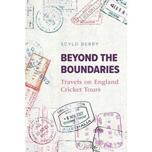 Beyond the Boundaries. Travels on England Cricket Tours, Hardback - Scyld Berry imagine