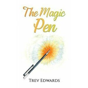 The Magic Pen, Paperback - Trev Edwards imagine
