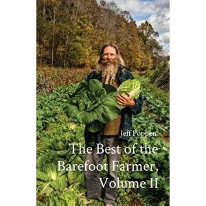 The Best of the Barefoot Farmer, Volume II, Paperback - Jeff Poppen imagine