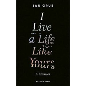 I Live a Life Like Yours. A Memoir, Hardback - Jan Grue imagine