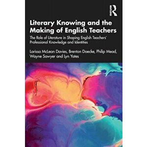 Literary Knowing and the Making of English Teachers. The Role of Literature in Shaping English Teachers' Professional Knowledge and Identities, Paperb imagine