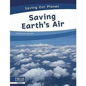 Saving Our Planet: Saving Earth's Air, Paperback - Brienna Rossiter imagine