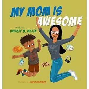 My Mom is Awesome, Hardcover - Bridget M. Miller imagine