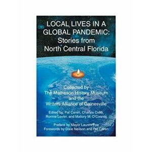 Local Lives in a Global Pandemic: Stories from North Central Florida, Paperback - Mallory M. O'Connor imagine