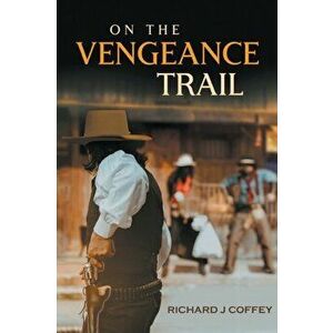 On the Vengeance Trail, Paperback - Richard J. Coffey imagine