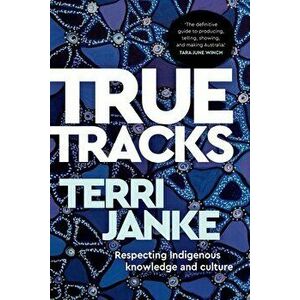 True Tracks: Respecting Indigenous knowledge and culture, Paperback - Terri Janke imagine