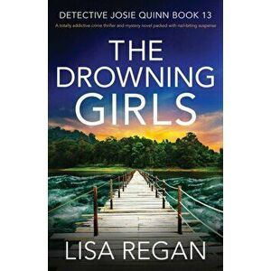 The Drowning Girls: A totally addictive crime thriller and mystery novel packed with nail-biting suspense, Paperback - Lisa Regan imagine