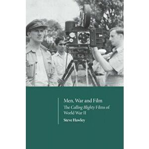 Men, War and Film. The Calling Blighty Films of World War II, Hardback - Steve Hawley imagine