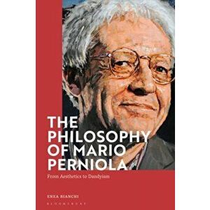 The Philosophy of Mario Perniola. From Aesthetics to Dandyism, Hardback - Dr Enea (NUI Galway, Ireland) Bianchi imagine