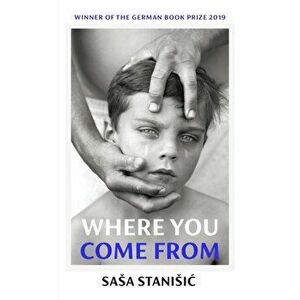 Where You Come From. Winner of the German Book Prize, Hardback - Sasa Stanisic imagine