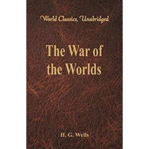 The War of the Worlds (World Classics, Unabridged), Paperback - H. G. Wells imagine